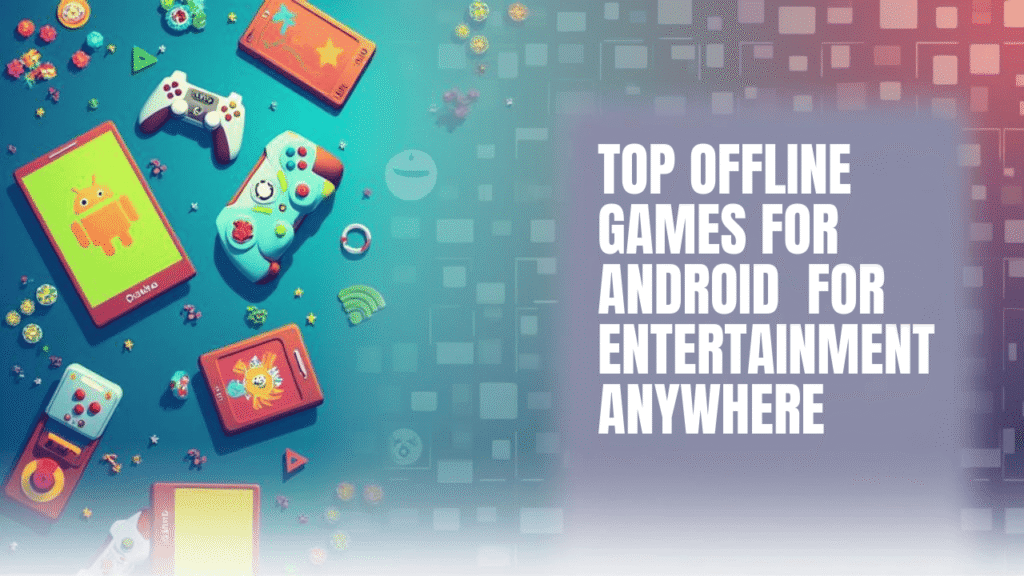 Best Offline Android Games' with vibrant gaming icons and a playful design, representing offline gaming fun